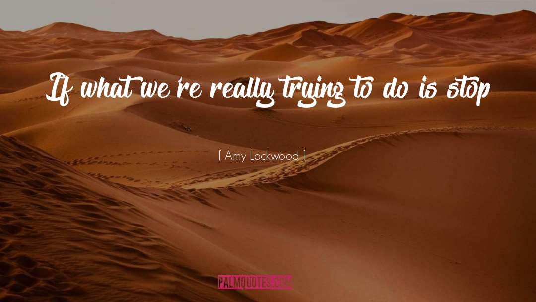 Amy Lockwood Quotes: If what we're really trying