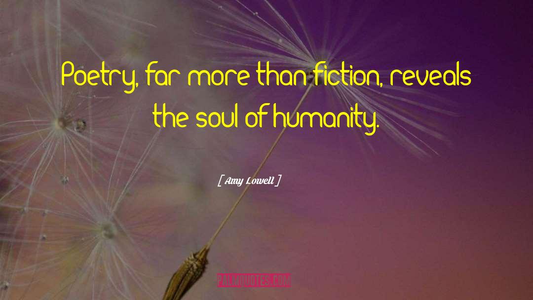 Amy Lowell Quotes: Poetry, far more than fiction,