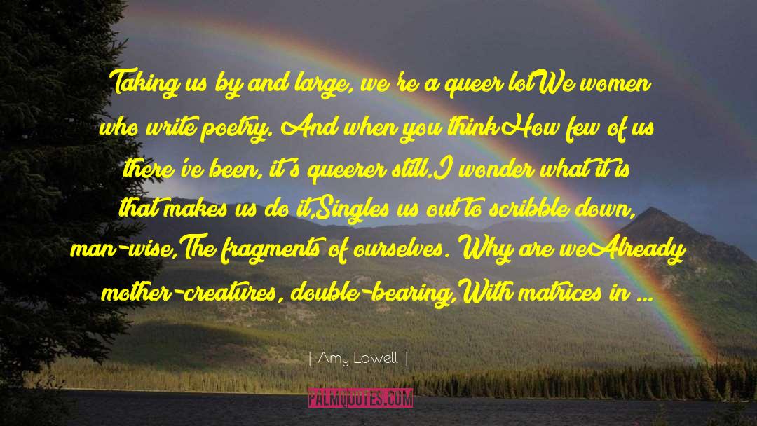 Amy Lowell Quotes: Taking us by and large,