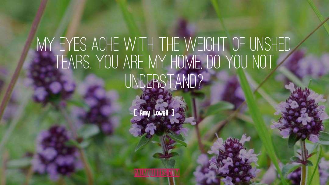 Amy Lowell Quotes: My eyes ache with the