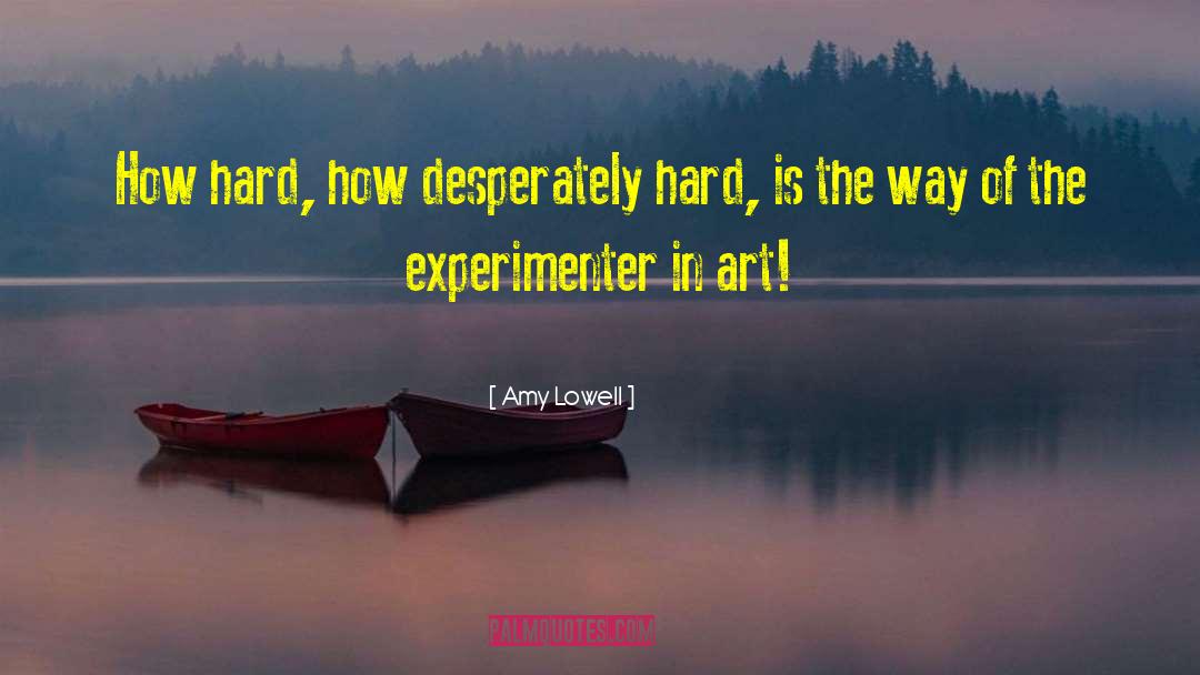 Amy Lowell Quotes: How hard, how desperately hard,