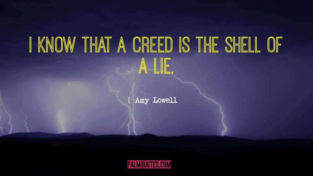Amy Lowell Quotes: I know that a creed