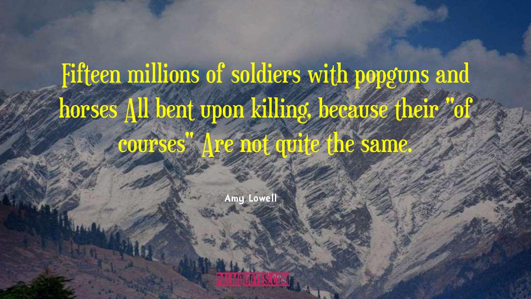 Amy Lowell Quotes: Fifteen millions of soldiers with