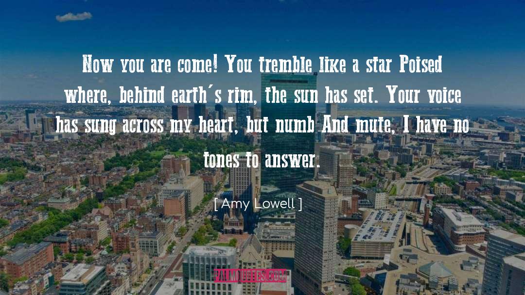Amy Lowell Quotes: Now you are come! You