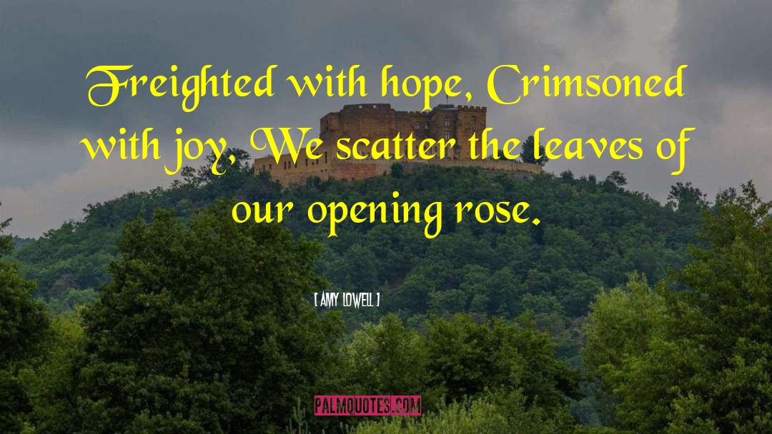 Amy Lowell Quotes: Freighted with hope, Crimsoned with