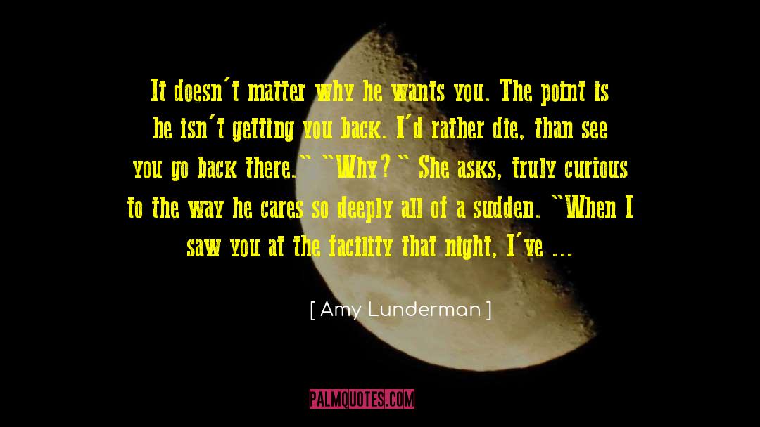 Amy Lunderman Quotes: It doesn't matter why he