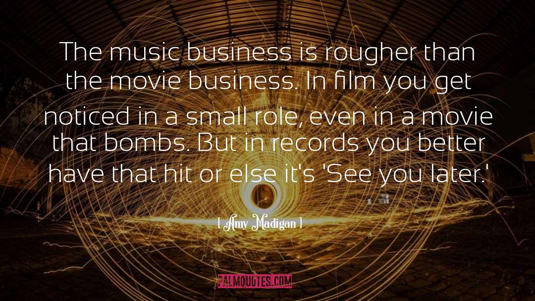 Amy Madigan Quotes: The music business is rougher