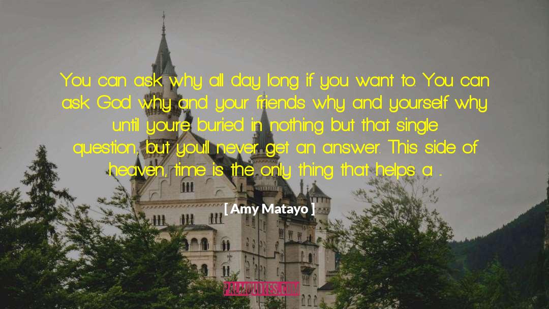 Amy Matayo Quotes: You can ask why all