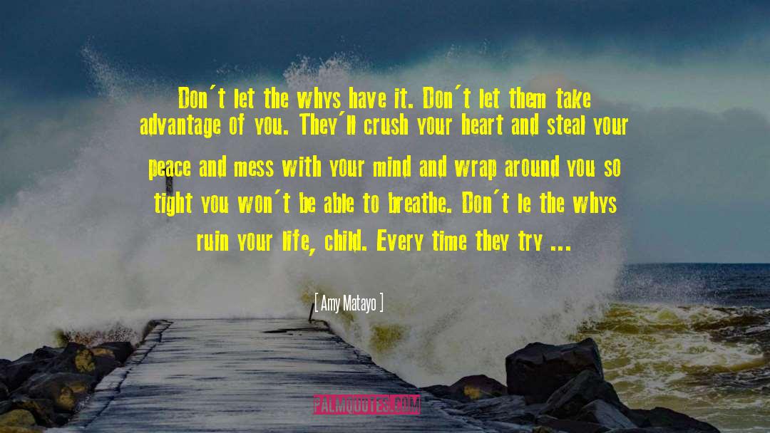 Amy Matayo Quotes: Don't let the whys have