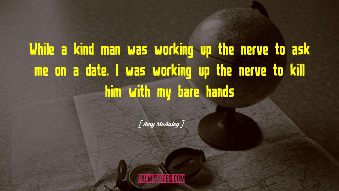 Amy McAuley Quotes: While a kind man was