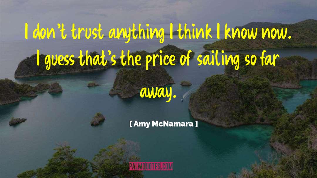Amy McNamara Quotes: I don't trust anything I