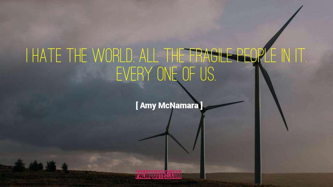 Amy McNamara Quotes: I hate the world. All