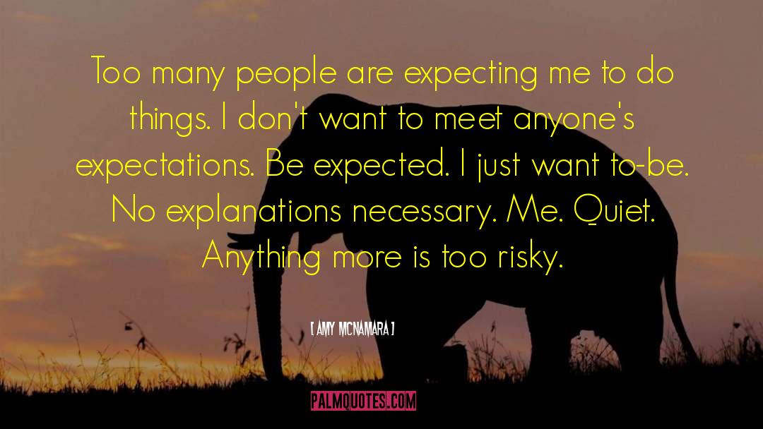 Amy McNamara Quotes: Too many people are expecting