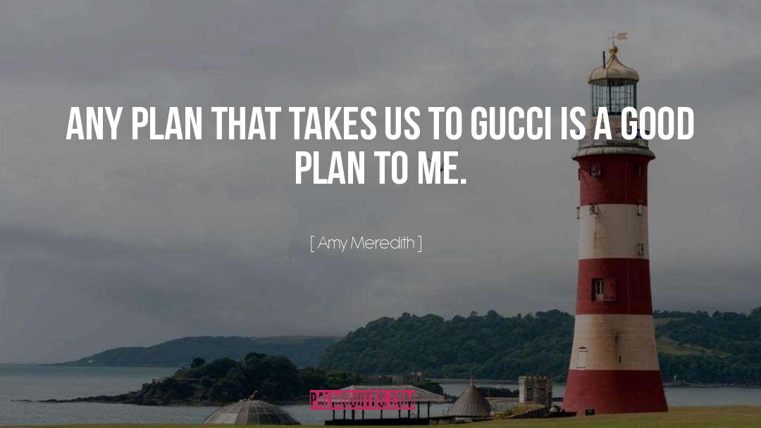 Amy Meredith Quotes: Any plan that takes us