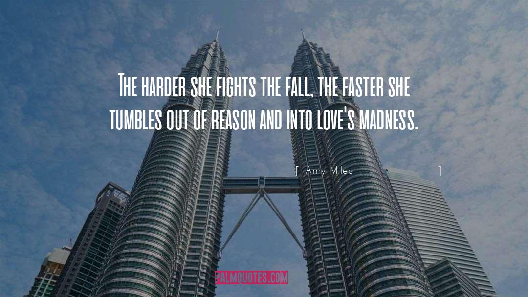 Amy Miles Quotes: The harder she fights the