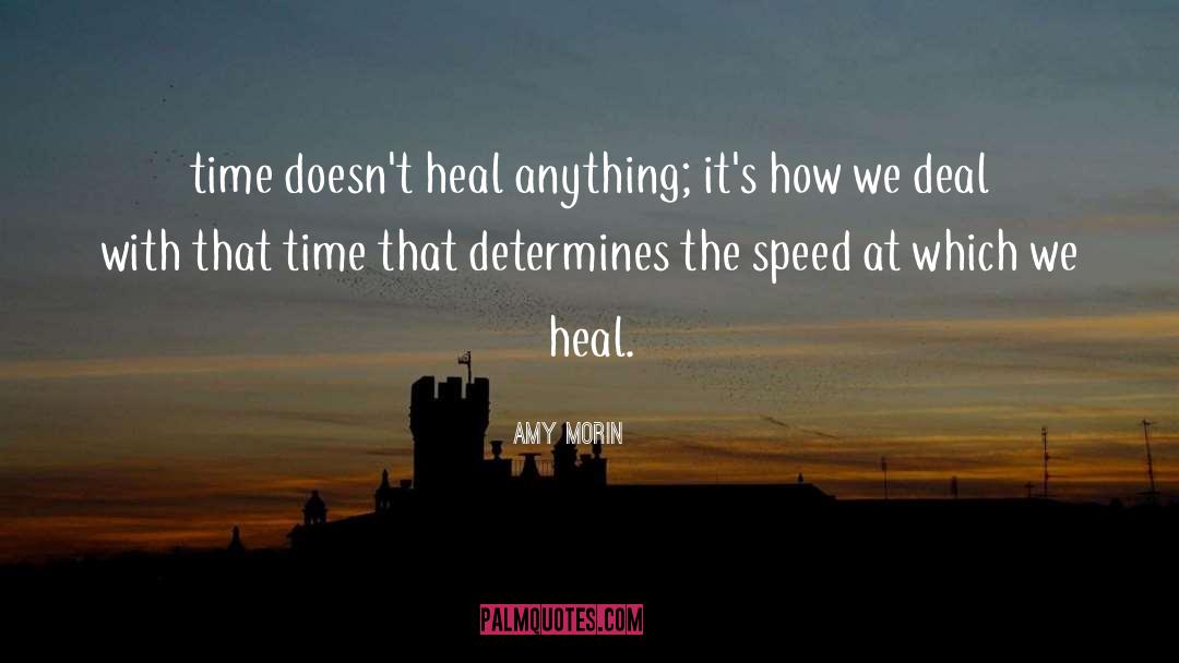 Amy Morin Quotes: time doesn't heal anything; it's