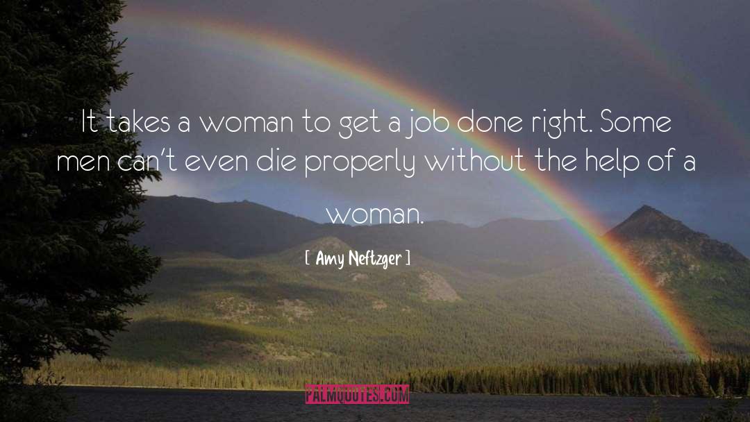 Amy Neftzger Quotes: It takes a woman to