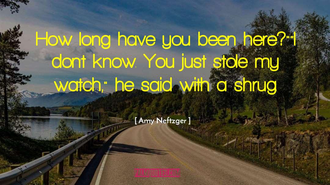 Amy Neftzger Quotes: How long have you been