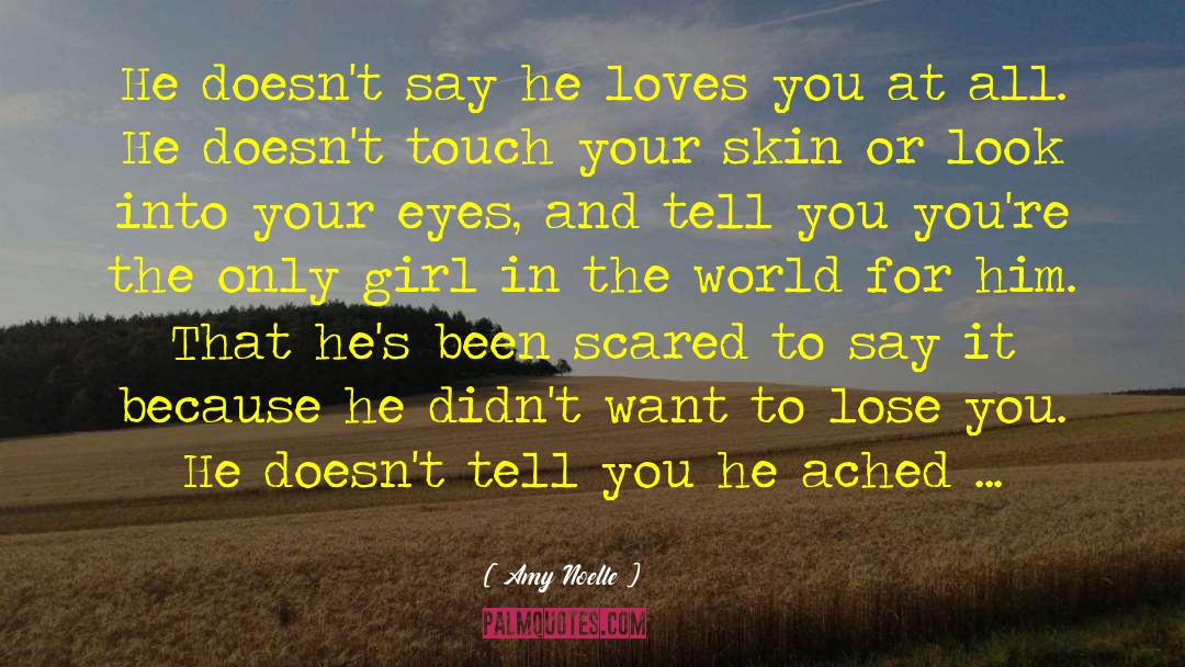 Amy Noelle Quotes: He doesn't say he loves