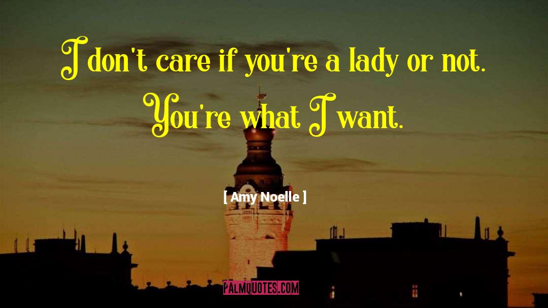 Amy Noelle Quotes: I don't care if you're