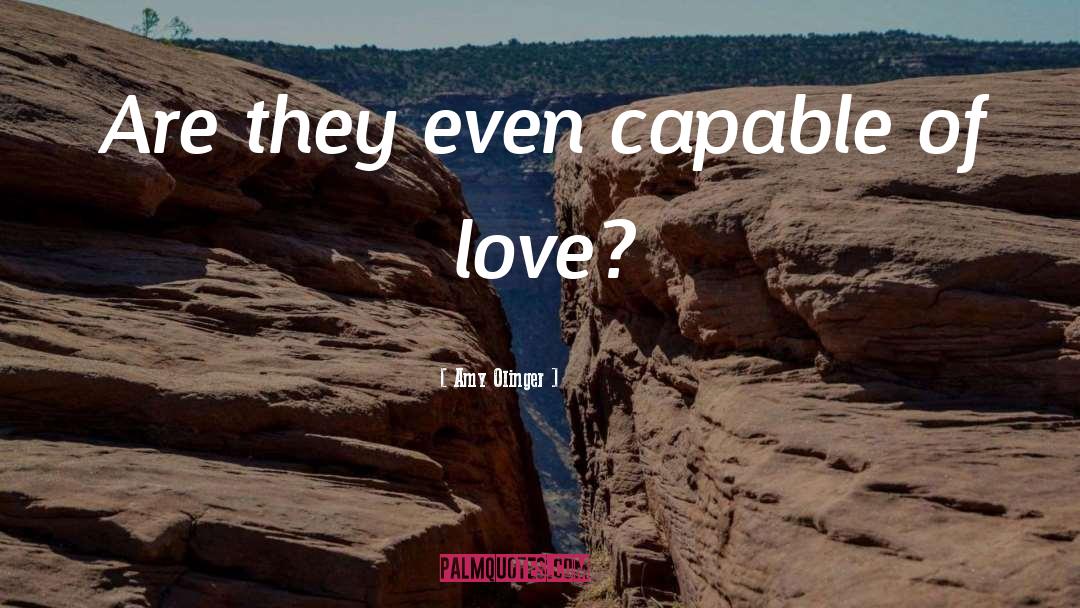 Amy Olinger Quotes: Are they even capable of