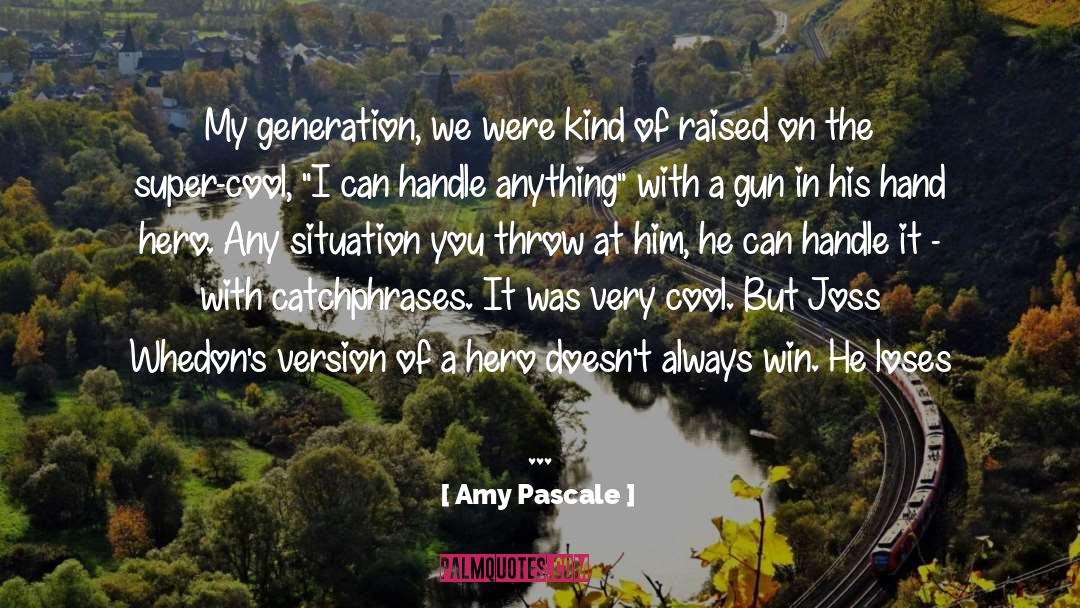 Amy Pascale Quotes: My generation, we were kind