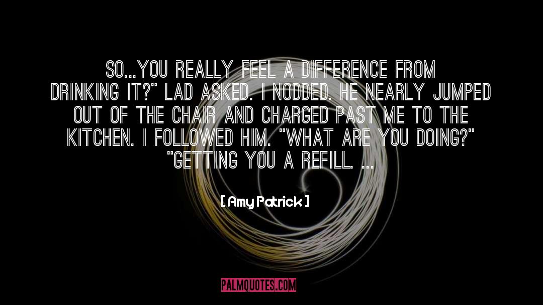 Amy Patrick Quotes: So...you really feel a difference