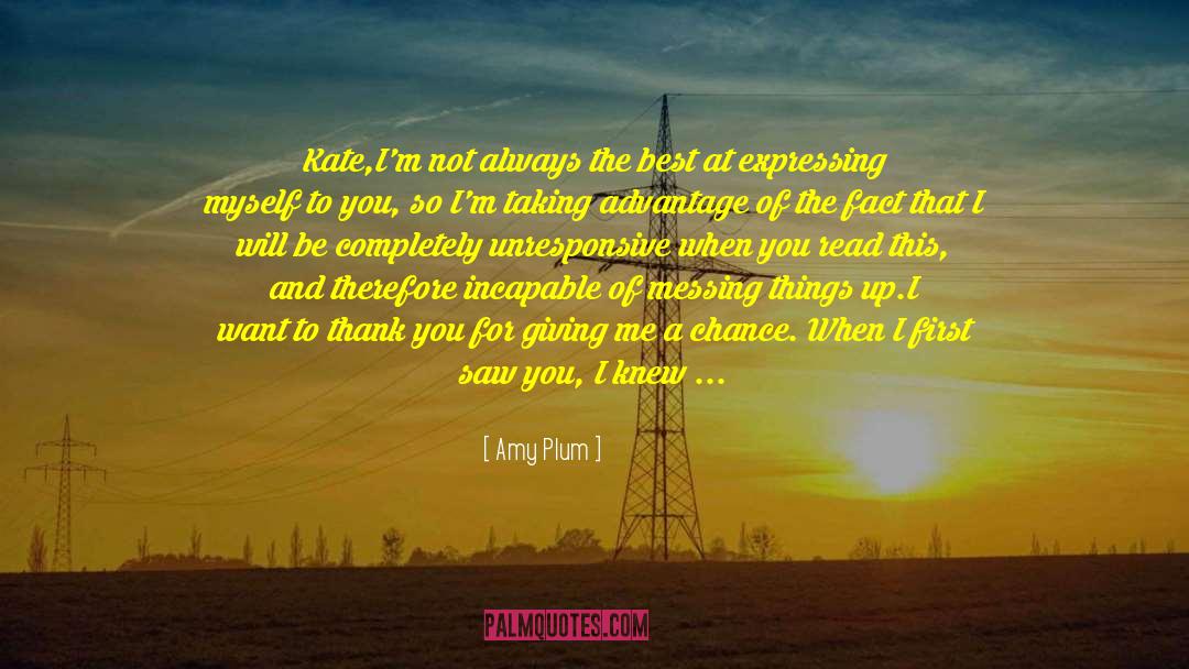 Amy Plum Quotes: Kate,<br /><br /><br />I'm not