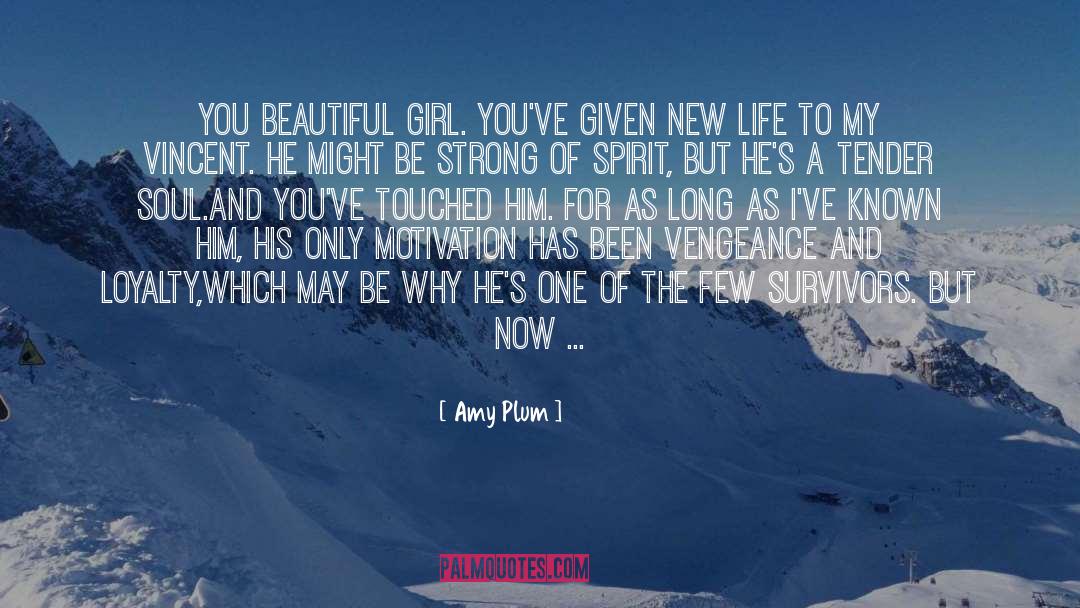 Amy Plum Quotes: You beautiful girl. You've given