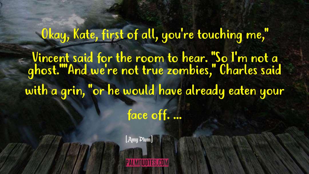 Amy Plum Quotes: Okay, Kate, first of all,