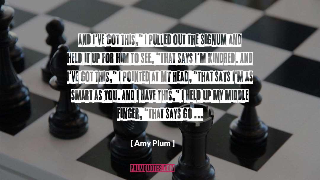 Amy Plum Quotes: And I've got THIS,