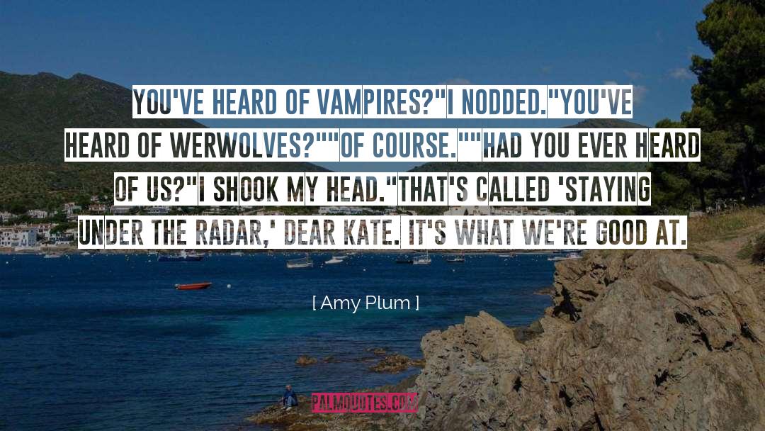 Amy Plum Quotes: You've heard of vampires?