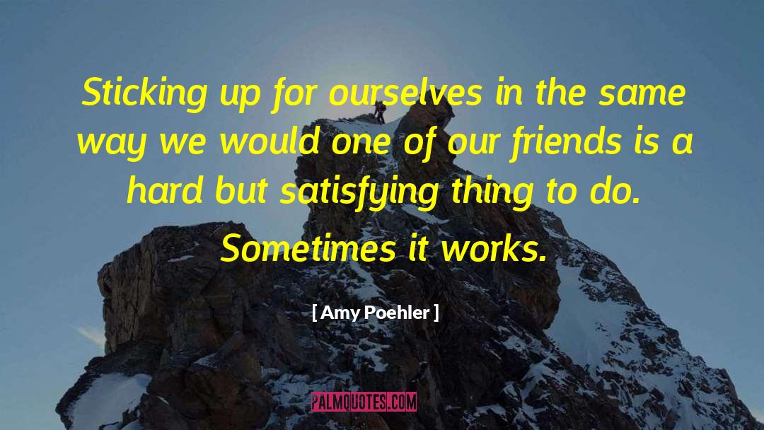 Amy Poehler Quotes: Sticking up for ourselves in