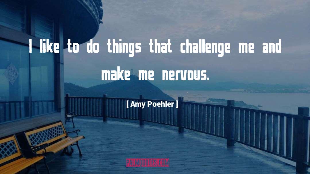 Amy Poehler Quotes: I like to do things