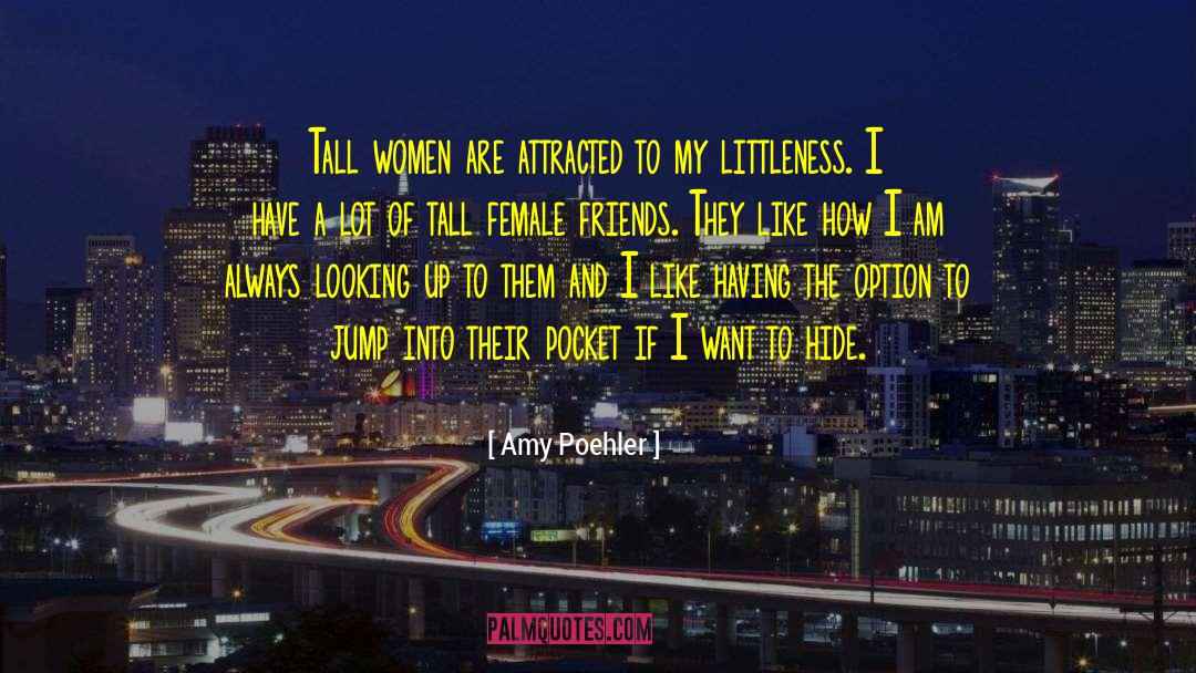 Amy Poehler Quotes: Tall women are attracted to