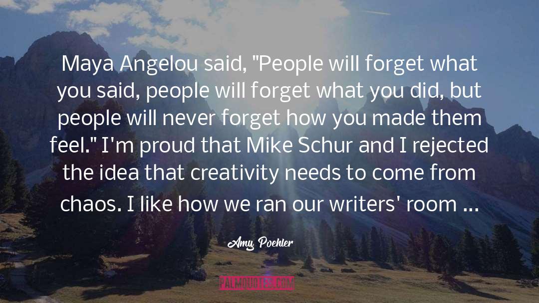 Amy Poehler Quotes: Maya Angelou said, 