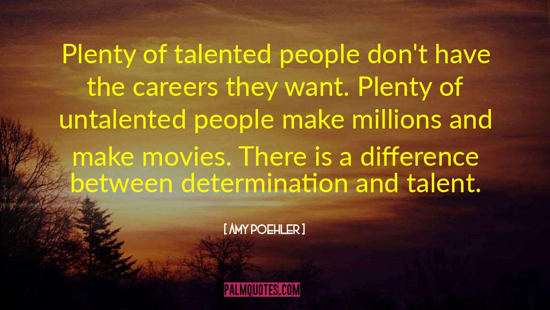 Amy Poehler Quotes: Plenty of talented people don't