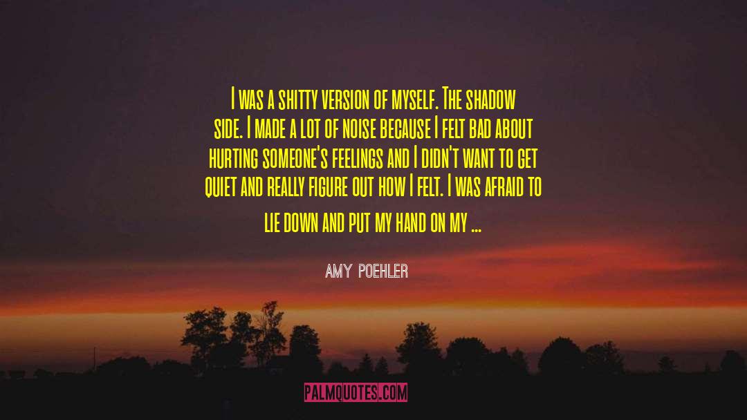 Amy Poehler Quotes: I was a shitty version