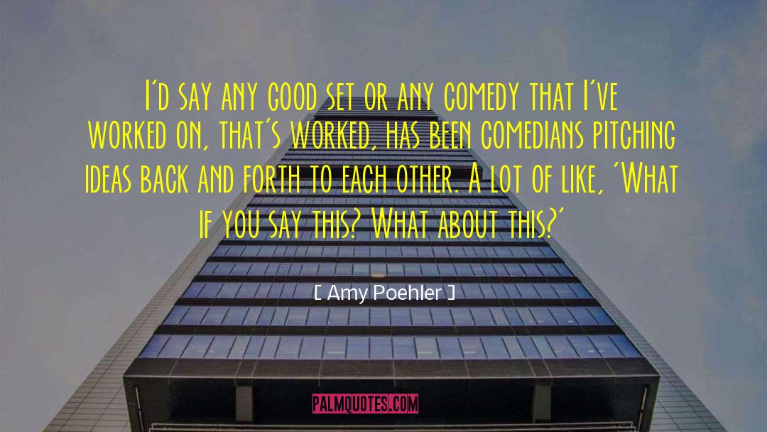 Amy Poehler Quotes: I'd say any good set