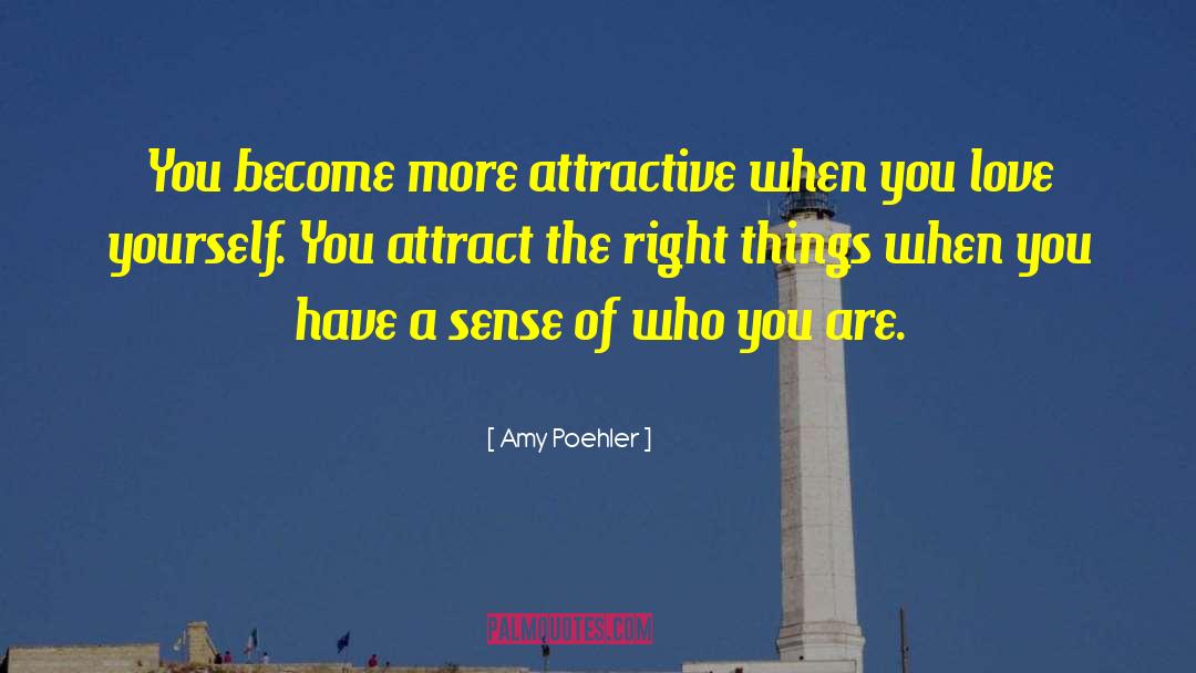 Amy Poehler Quotes: You become more attractive when