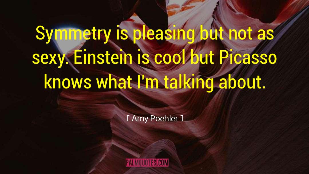 Amy Poehler Quotes: Symmetry is pleasing but not
