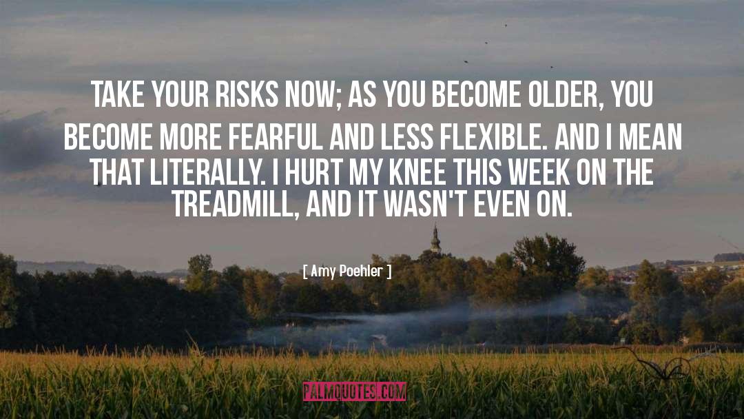 Amy Poehler Quotes: Take your risks now; as
