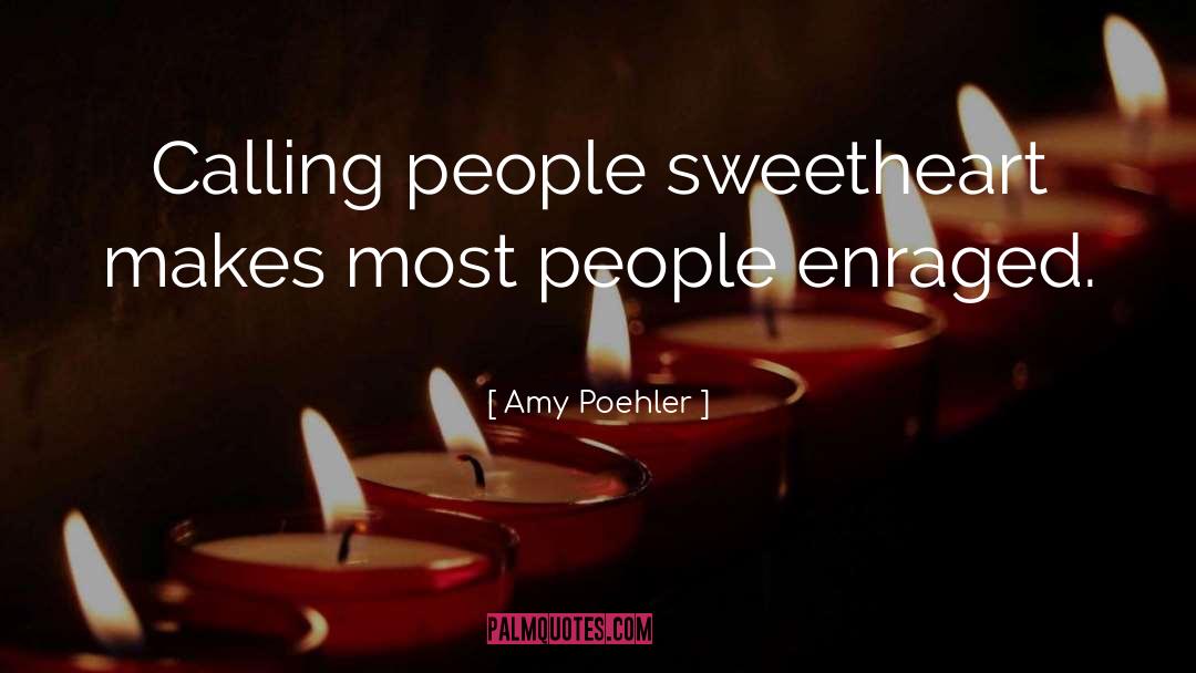 Amy Poehler Quotes: Calling people sweetheart makes most