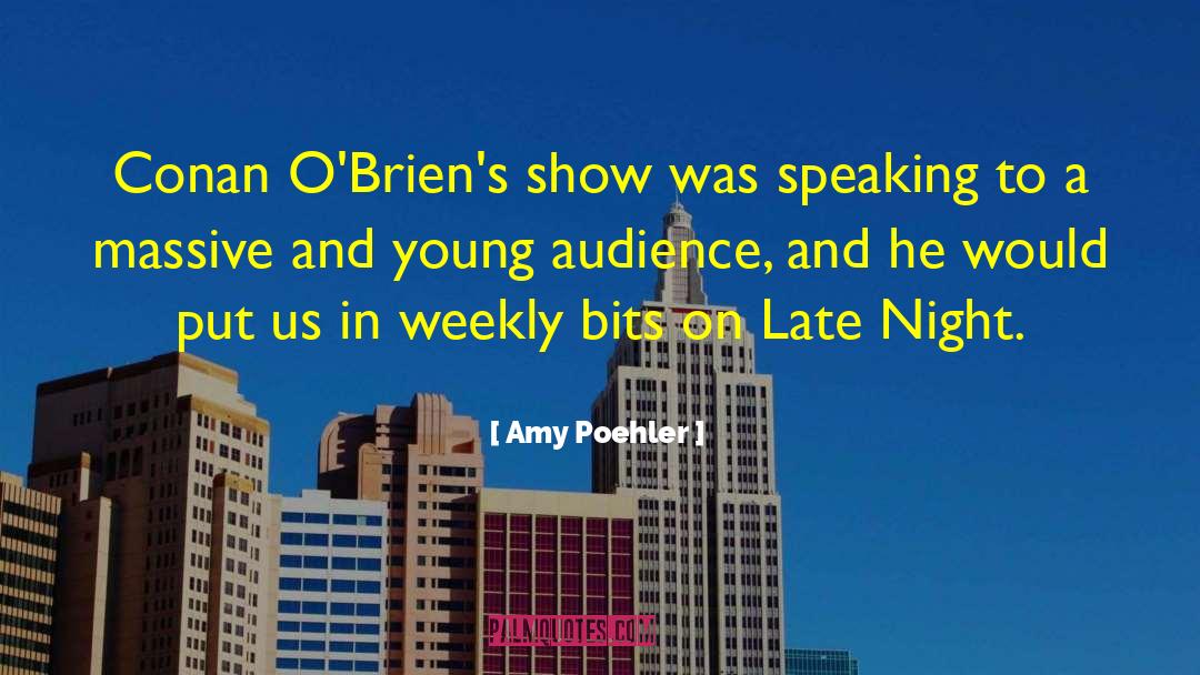 Amy Poehler Quotes: Conan O'Brien's show was speaking