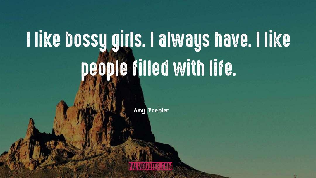 Amy Poehler Quotes: I like bossy girls. I