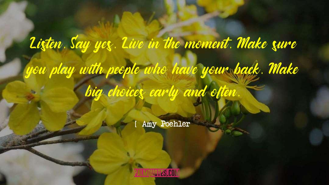 Amy Poehler Quotes: Listen. Say yes. Live in