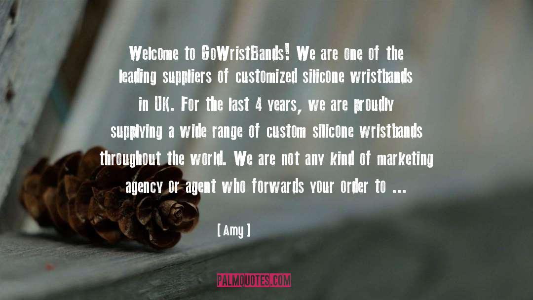 Amy Quotes: Welcome to GoWristBands! We are
