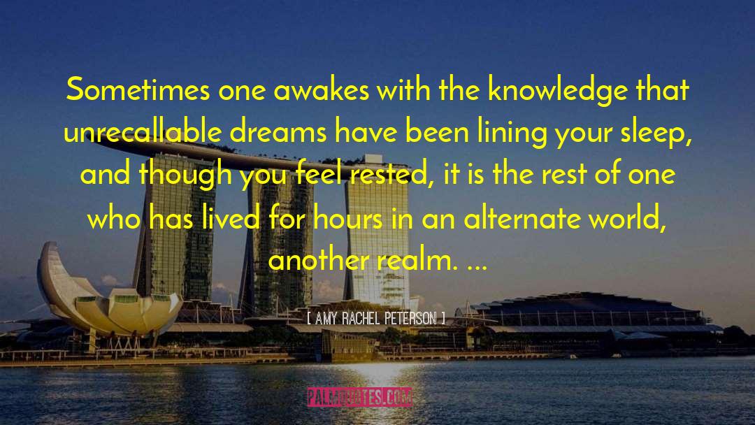 Amy Rachel Peterson Quotes: Sometimes one awakes with the