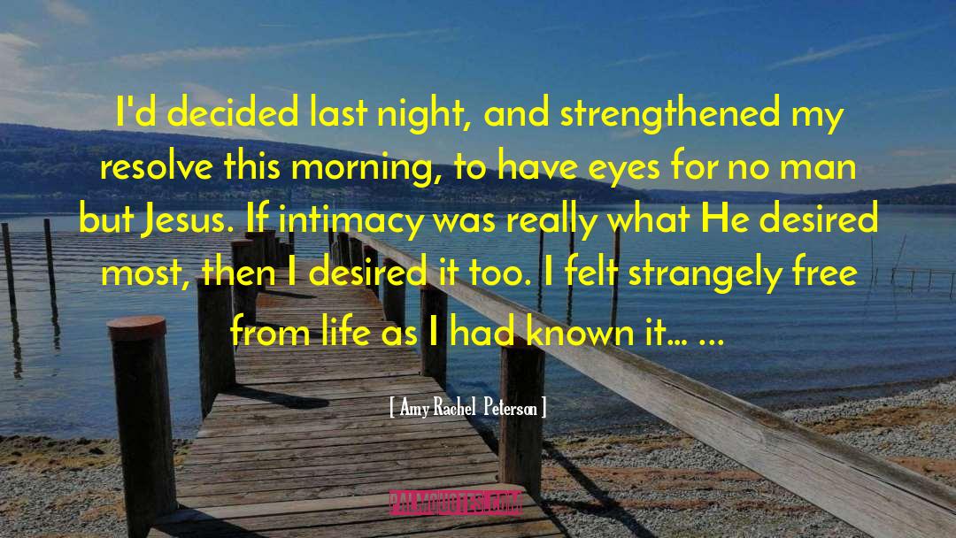 Amy Rachel Peterson Quotes: I'd decided last night, and