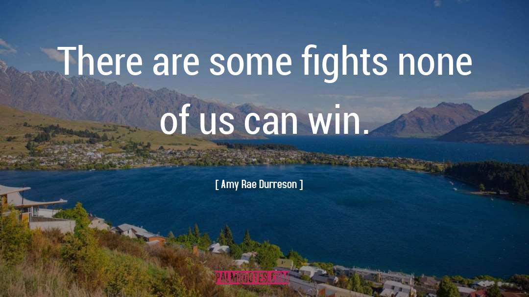 Amy Rae Durreson Quotes: There are some fights none